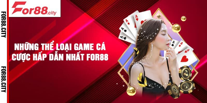 Những thể loại game cá cược hấp dẫn nhất For88